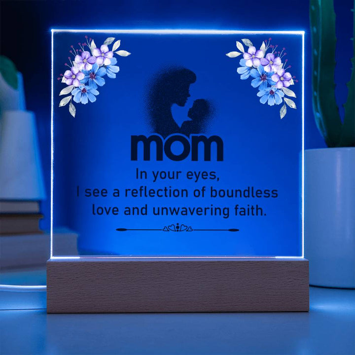 Mom | In your eyes, I see a reflection of boundless love and unwavering faith - Square Acrylic Plaque