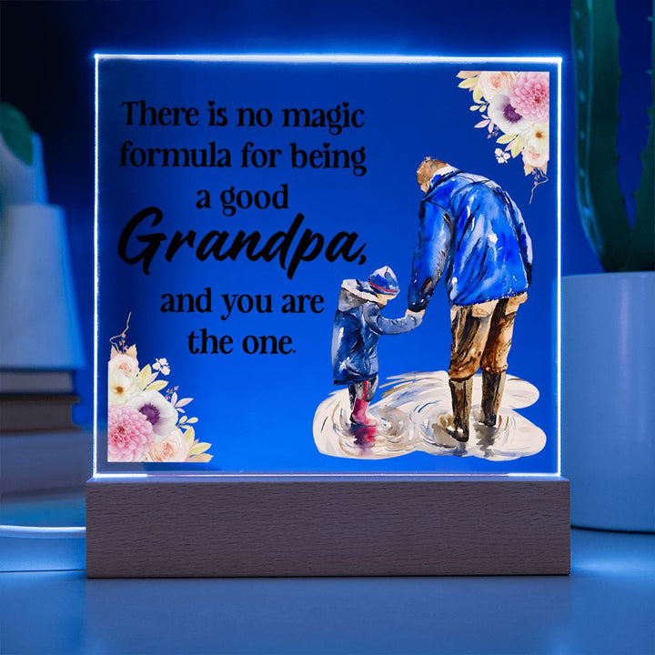 There is no magic formula for being a good Grandpa, and you are the one -  Square Acrylic Plaque