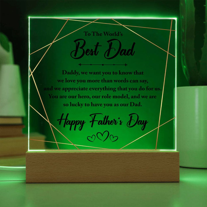 To The World's Best Dad | You are our hero, our role model, and we are so lucky to have you as our Dad - Square Acrylic Plaque