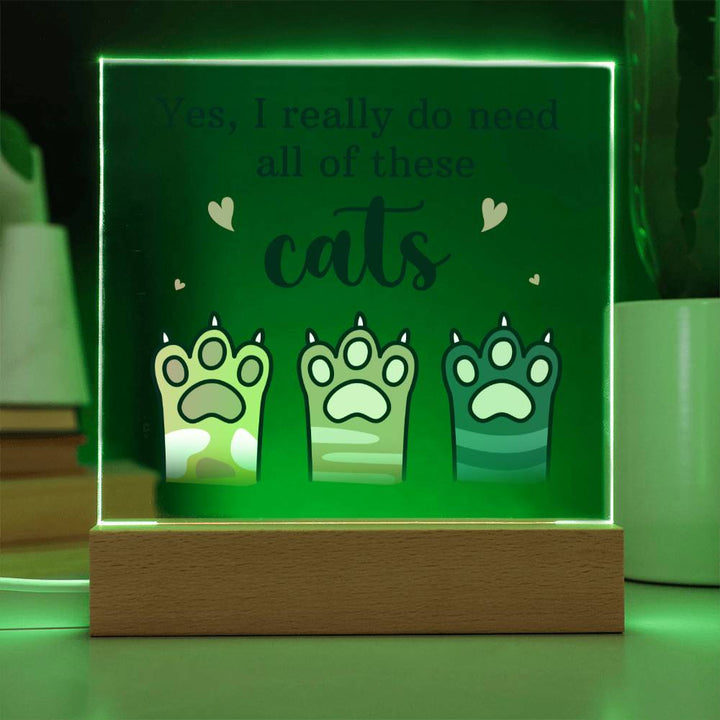 Yes, I really do need all of these Cats - Square Acrylic Plaque