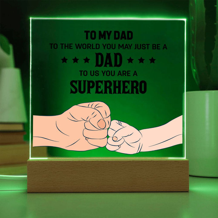 To My Dad | To the world you may just be a Dad To Us you are a Superhero - Square Acrylic Plaque