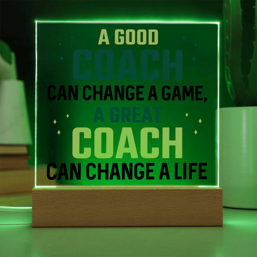 A Good Coach can change a game, A great Coach can change a Life - Square Acrylic Plaque