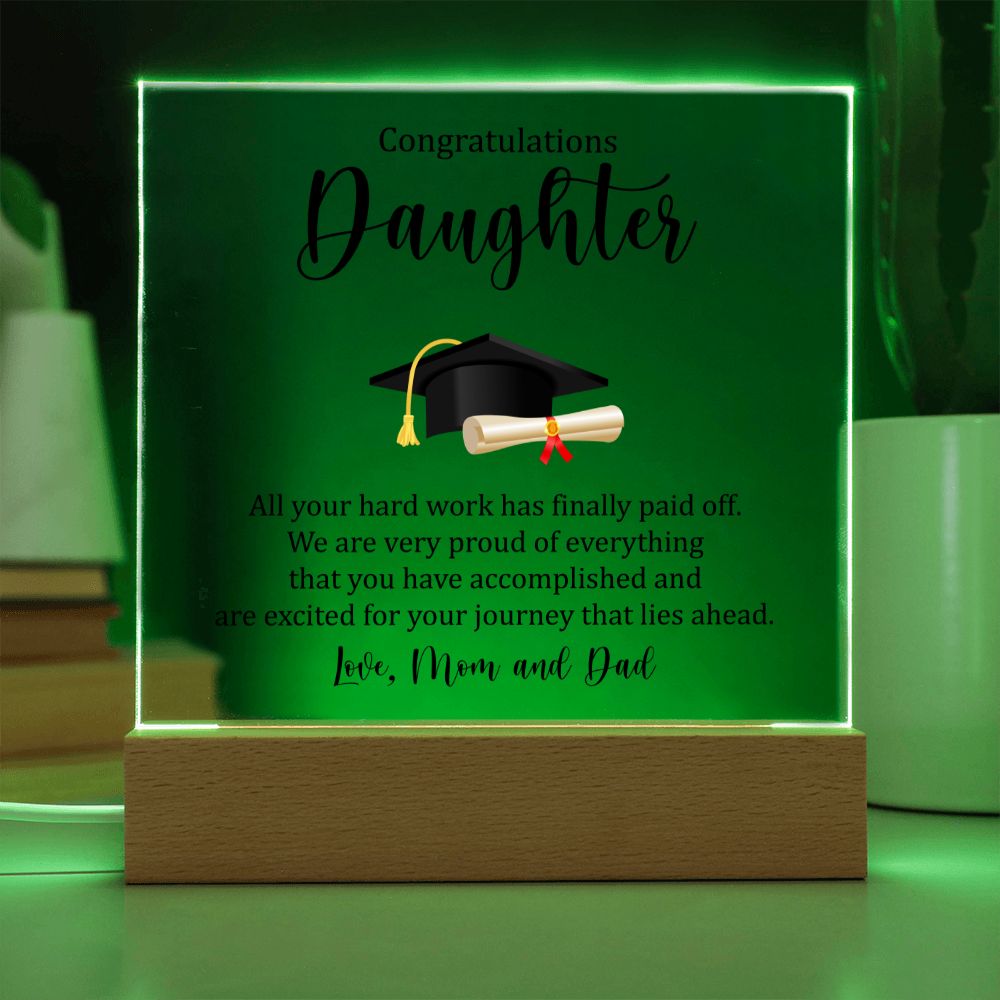 Congratulations Daughter | All your hard work has finally paid off. - Square Acrylic Plaque