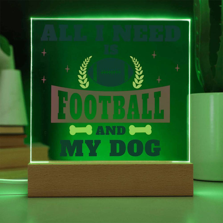 All I need is Football and My Dog - Square Acrylic Plaque