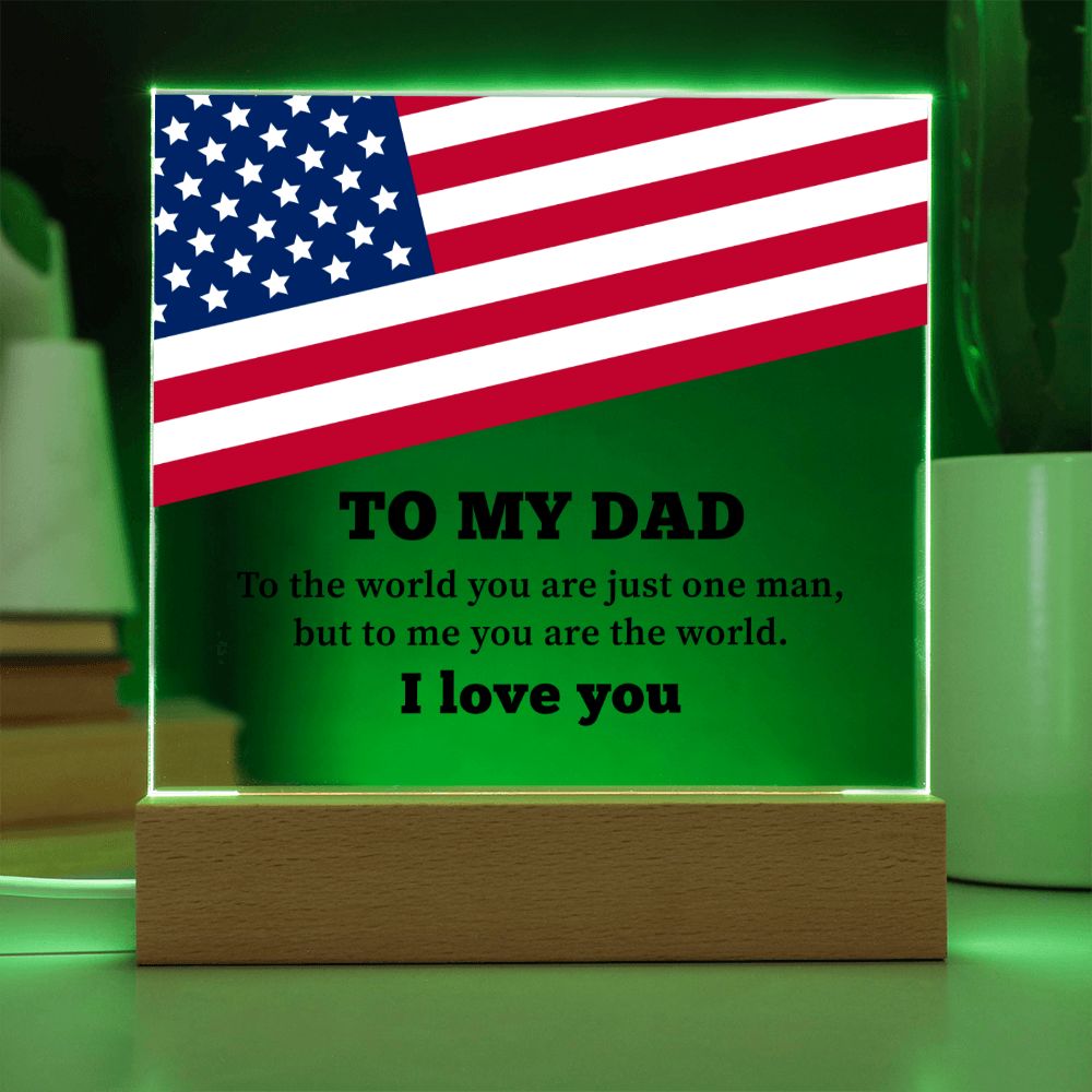 To My Dad | To the world you are just one man, but to me you are the world. I Love You - Square Acrylic Plaque