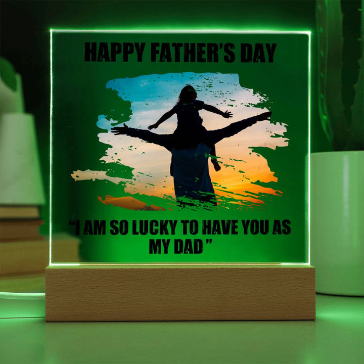 Happy Father's Day | I am so lucky to have you as My Dad - Square Acrylic Plaque