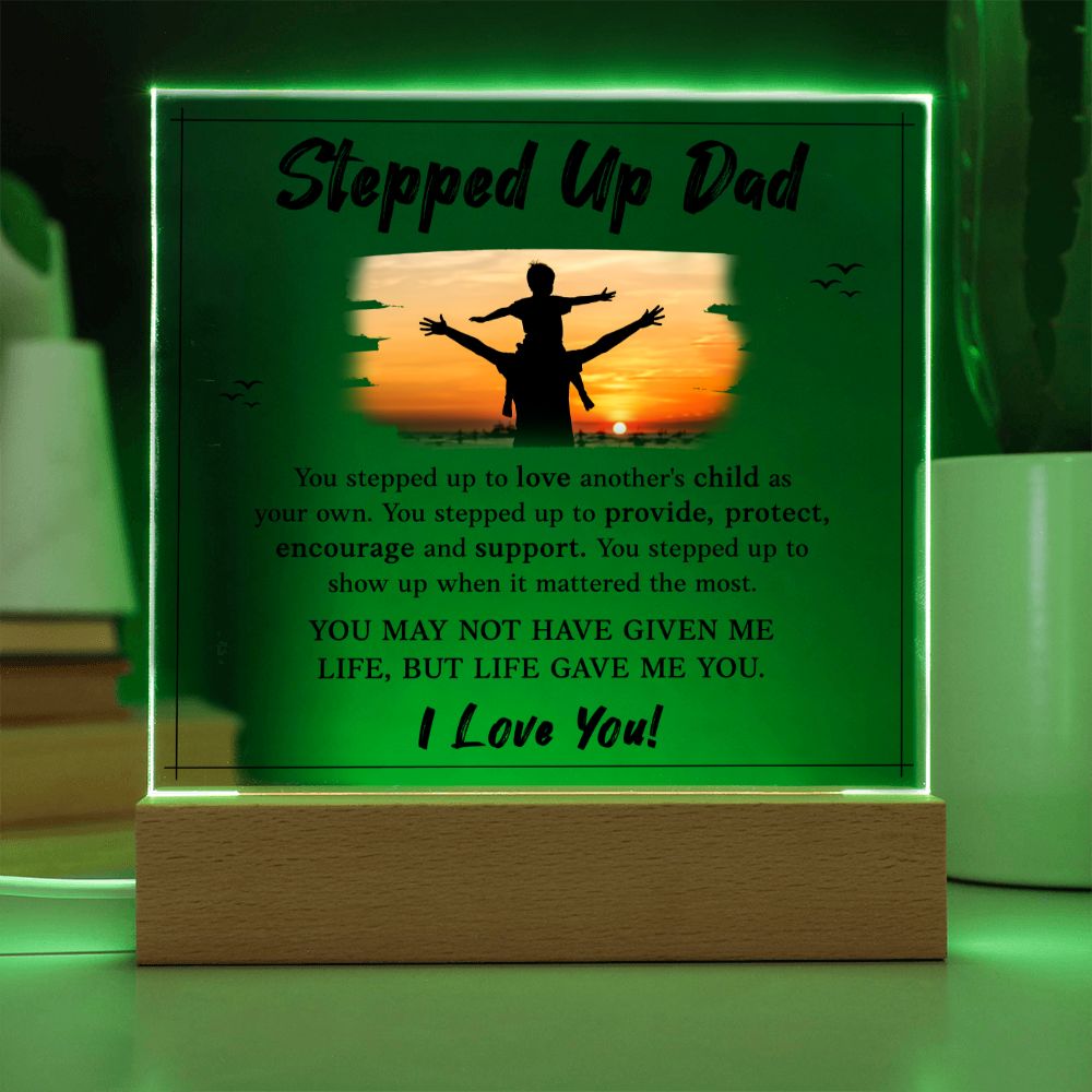 Stepped Up Dad | You may not have given me Life, But Life Gave Me You. I Love You! - Square Acrylic Plaque