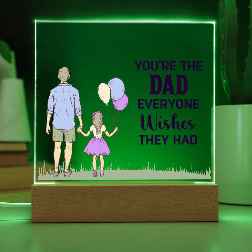 You're the Dad everyone wishes they had - Square Acrylic Plaque