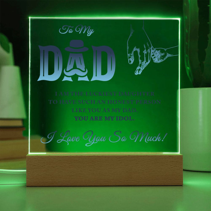 To My Dad | I am the luckiest Daughter to have such an honest person like you as my Dad - Square Acrylic Plaque