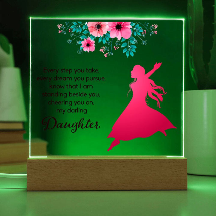 Daughter | Every Step You take, Every dream you pursue, know that I am standing beside you - Square Acrylic Plaque