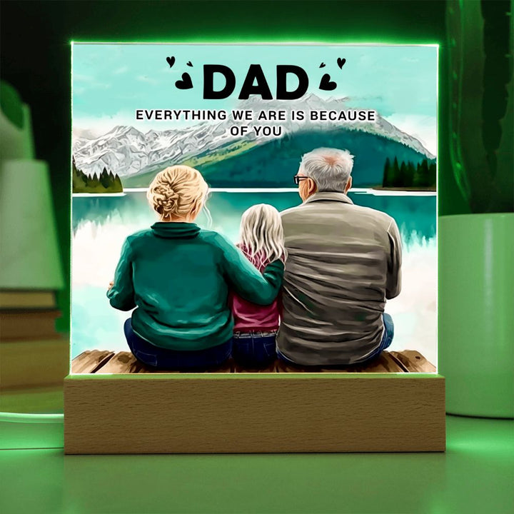 Dad | Everything we are is because of you - Square Acrylic Plaque