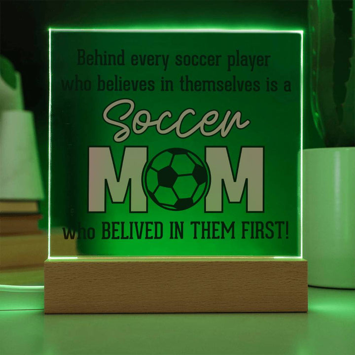 Soccer Mom | Behind every soccer player who believes in themselves is a soccer Mom - Square Acrylic Plaque