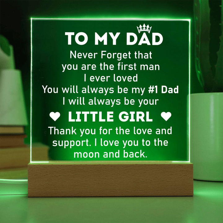 To My Dad | Never forget that you are the first man I ever Loved - Square Acrylic Plaque