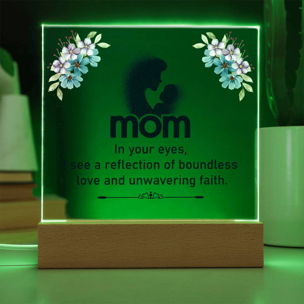 Mom | In your eyes, I see a reflection of boundless love and unwavering faith - Square Acrylic Plaque