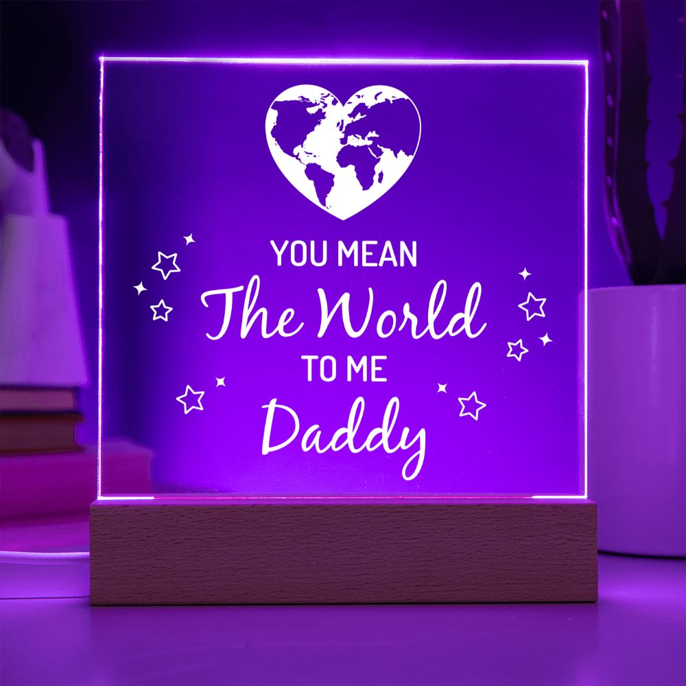 You mean the world to me Daddy - Square Acrylic Plaque