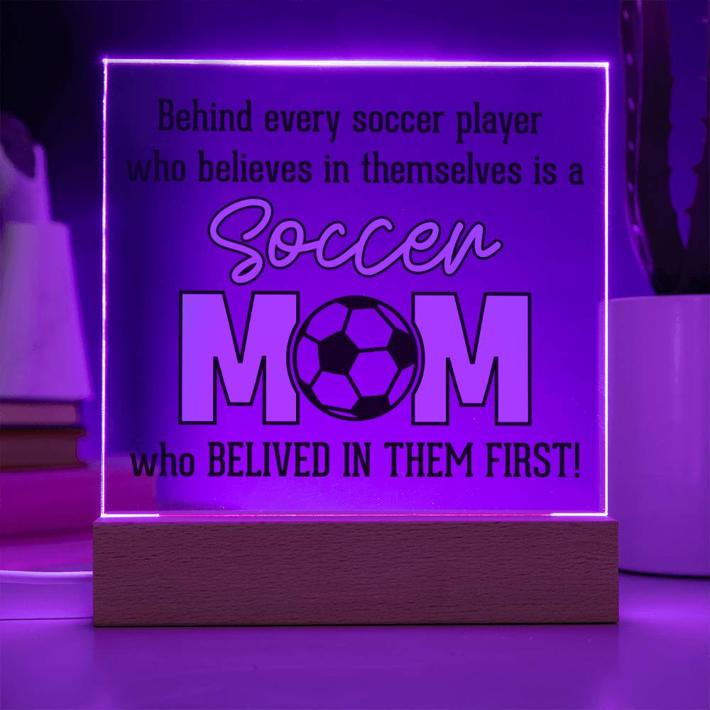 Soccer Mom | Behind every soccer player who believes in themselves is a soccer Mom - Square Acrylic Plaque