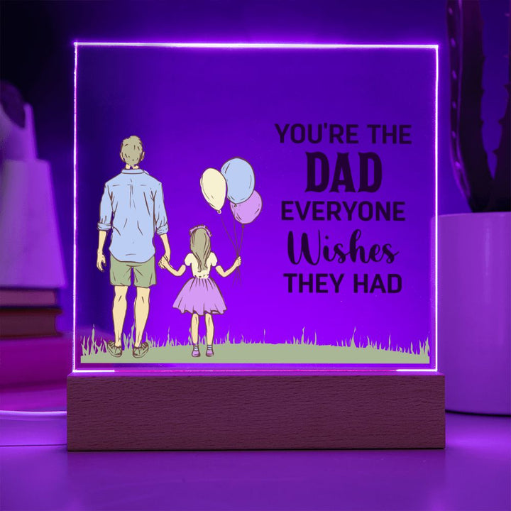 You're the Dad everyone wishes they had - Square Acrylic Plaque