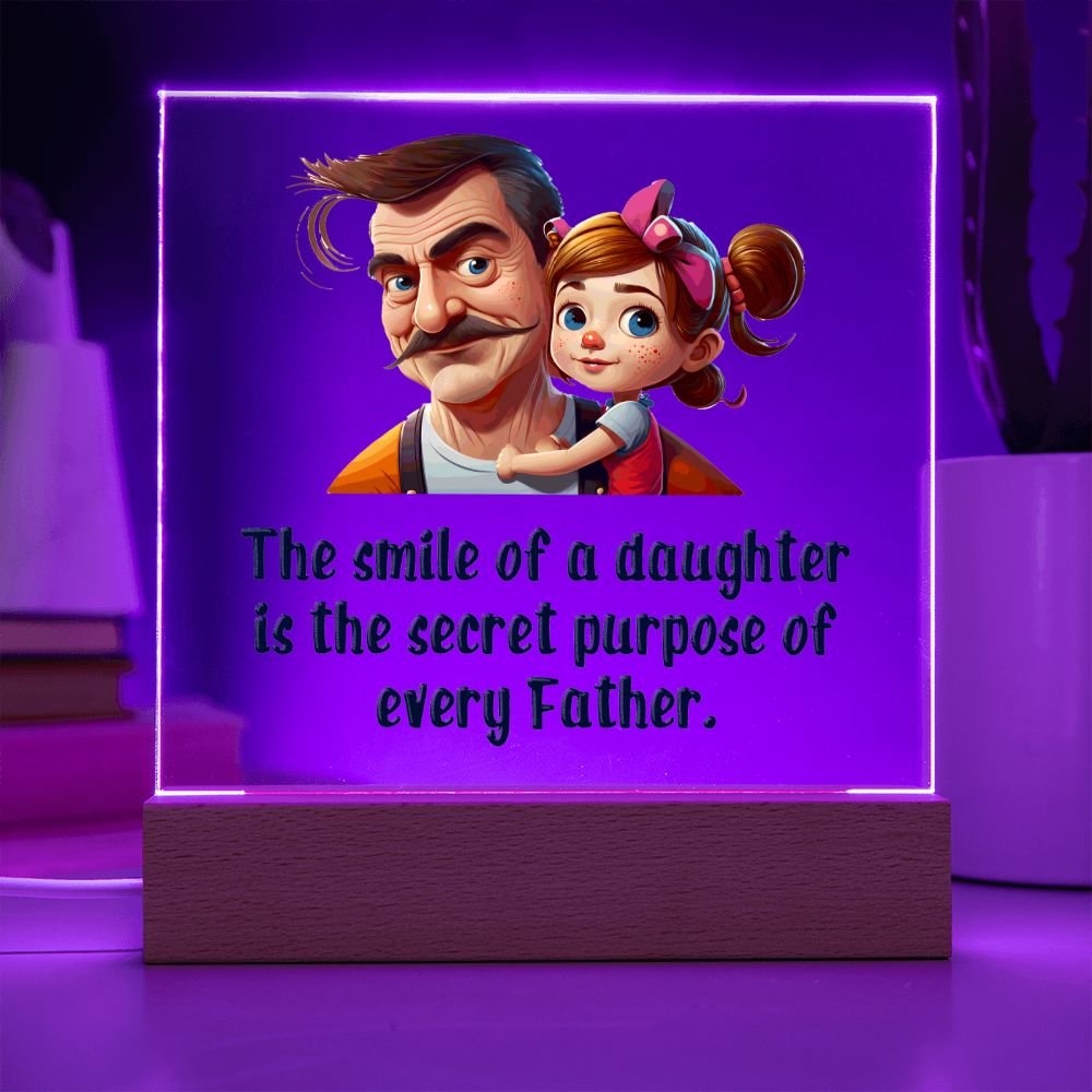 The smile of a Daughter is the secret purpose of every Father - Square Acrylic Plaque