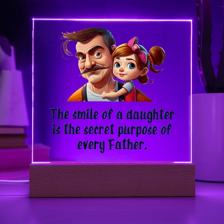 The smile of a Daughter is the secret purpose of every Father - Square Acrylic Plaque