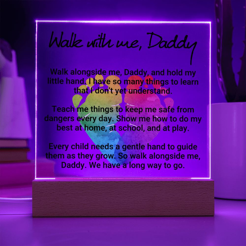 Daddy | Walk with me, Daddy, Walk alongside me, Daddy and hold my little hand - Square Acrylic Plaque