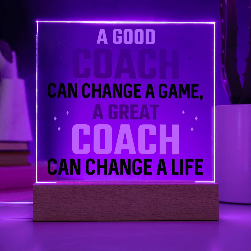 A Good Coach can change a game, A great Coach can change a Life - Square Acrylic Plaque