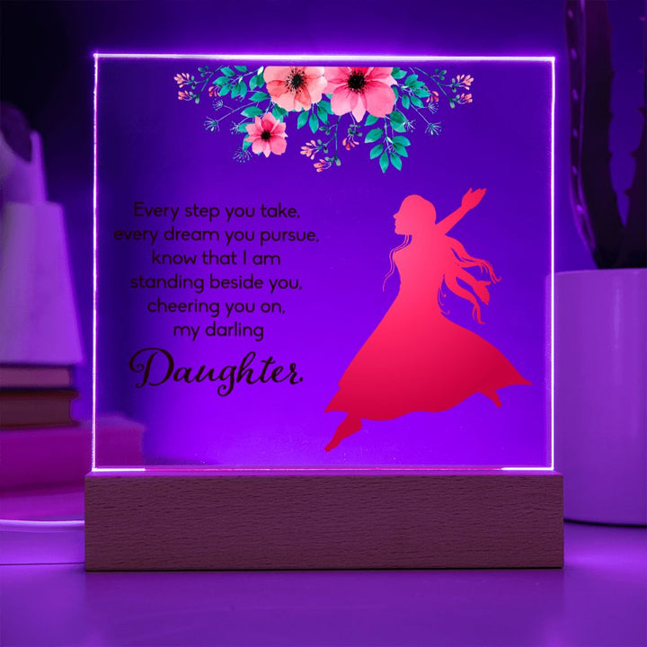 Daughter | Every Step You take, Every dream you pursue, know that I am standing beside you - Square Acrylic Plaque