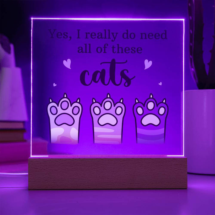 Yes, I really do need all of these Cats - Square Acrylic Plaque