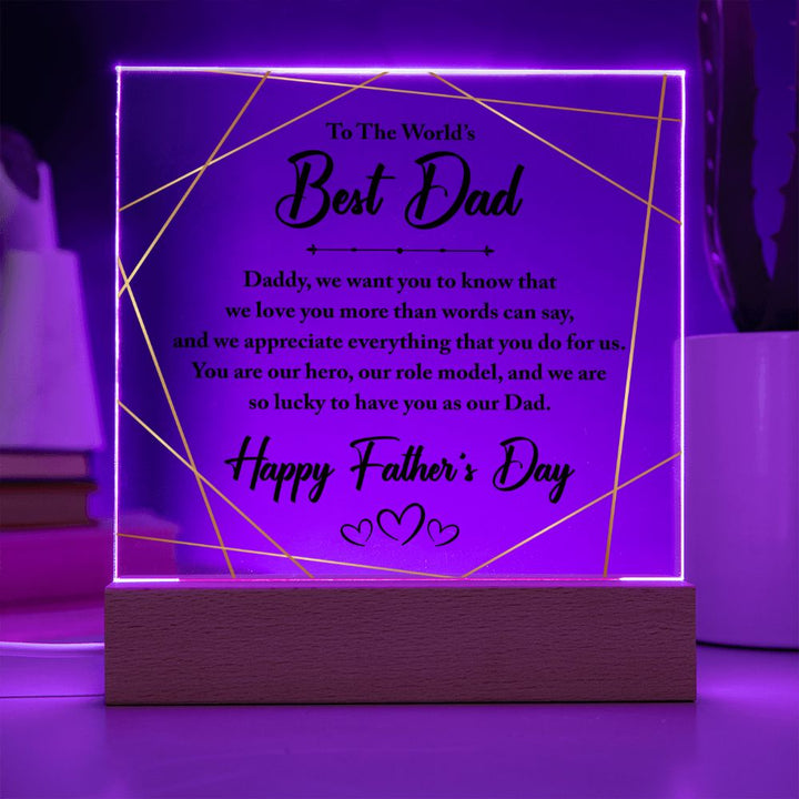 To The World's Best Dad | You are our hero, our role model, and we are so lucky to have you as our Dad - Square Acrylic Plaque