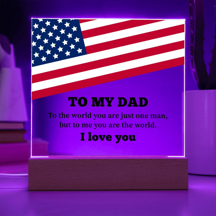 To My Dad | To the world you are just one man, but to me you are the world. I Love You - Square Acrylic Plaque