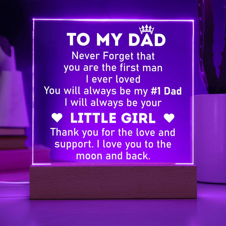 To My Dad | Never forget that you are the first man I ever Loved - Square Acrylic Plaque