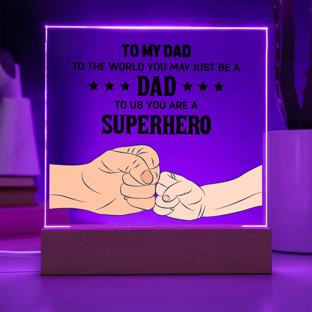 To My Dad | To the world you may just be a Dad To Us you are a Superhero - Square Acrylic Plaque