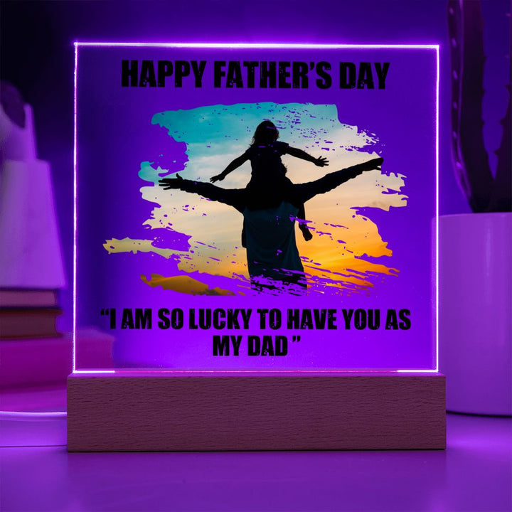 Happy Father's Day | I am so lucky to have you as My Dad - Square Acrylic Plaque