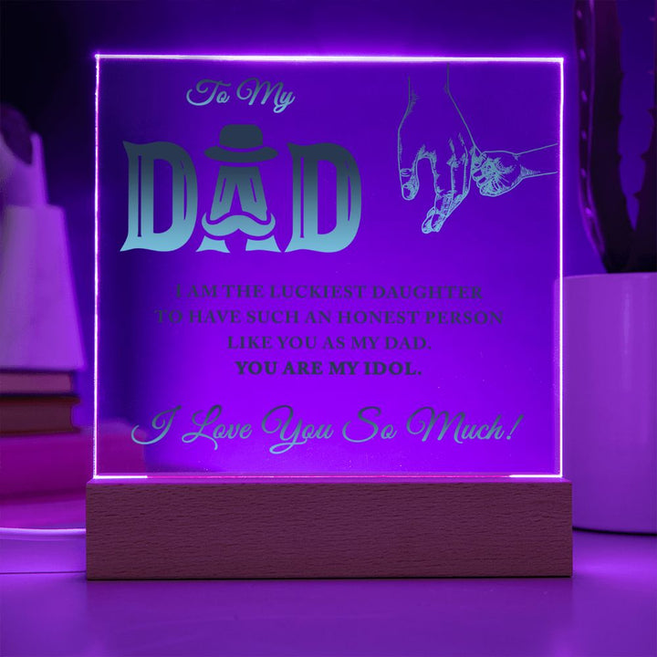 To My Dad | I am the luckiest Daughter to have such an honest person like you as my Dad - Square Acrylic Plaque