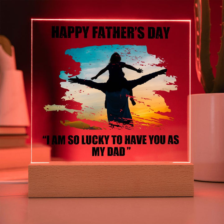 Happy Father's Day | I am so lucky to have you as My Dad - Square Acrylic Plaque