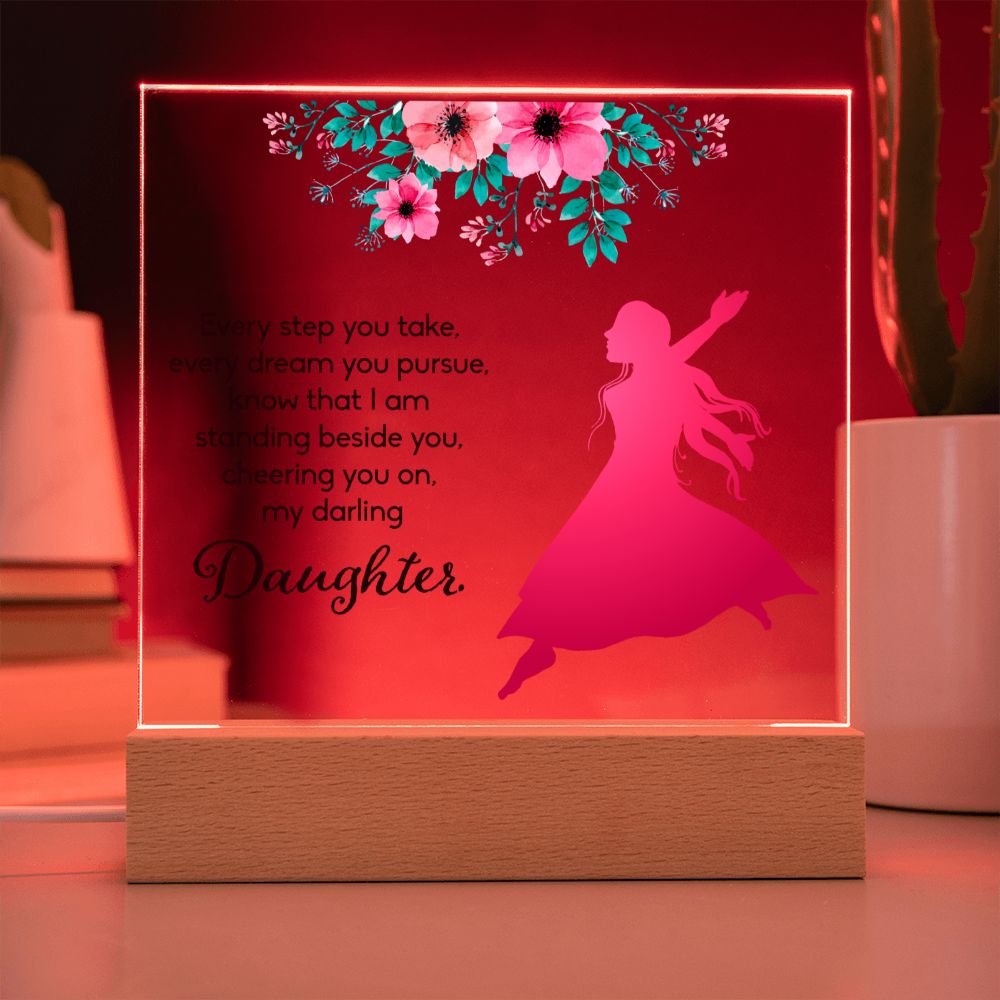 Daughter | Every Step You take, Every dream you pursue, know that I am standing beside you - Square Acrylic Plaque