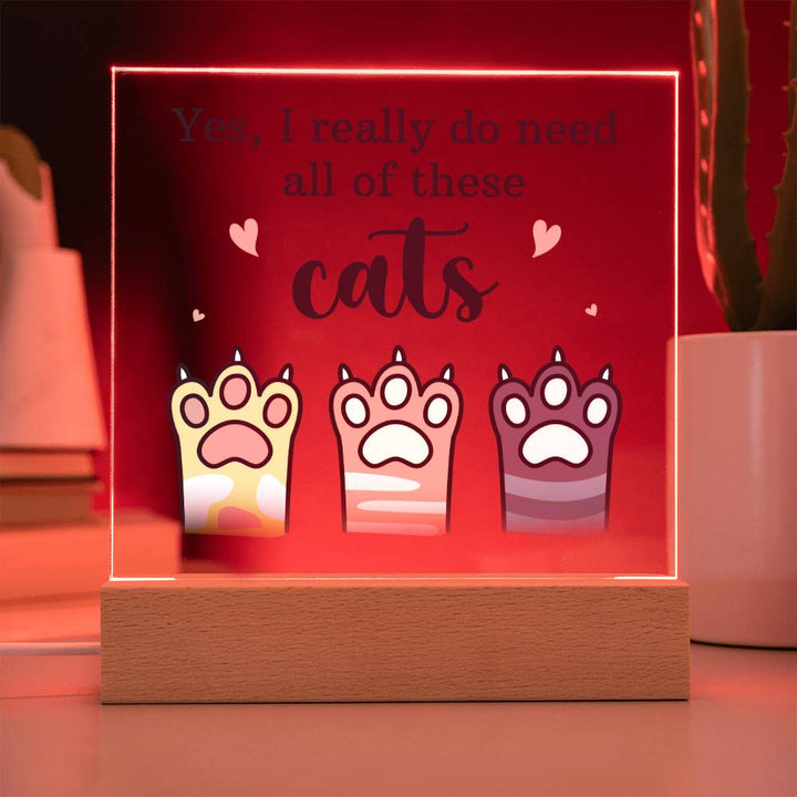 Yes, I really do need all of these Cats - Square Acrylic Plaque