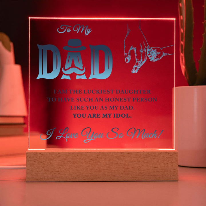 To My Dad | I am the luckiest Daughter to have such an honest person like you as my Dad - Square Acrylic Plaque