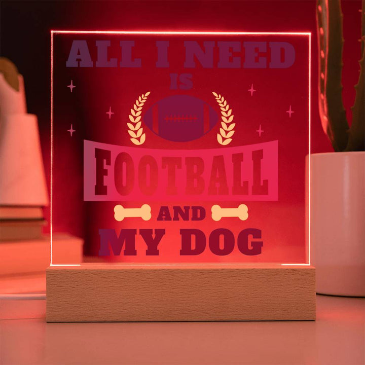 All I need is Football and My Dog - Square Acrylic Plaque