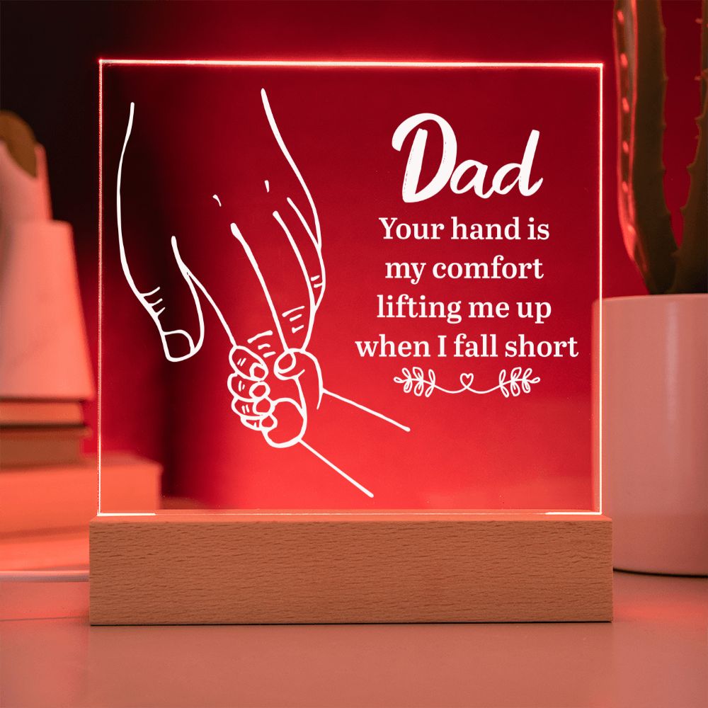 Dad | Your hand is my comfort lifting me up when I fall short - Square Acrylic Plaque