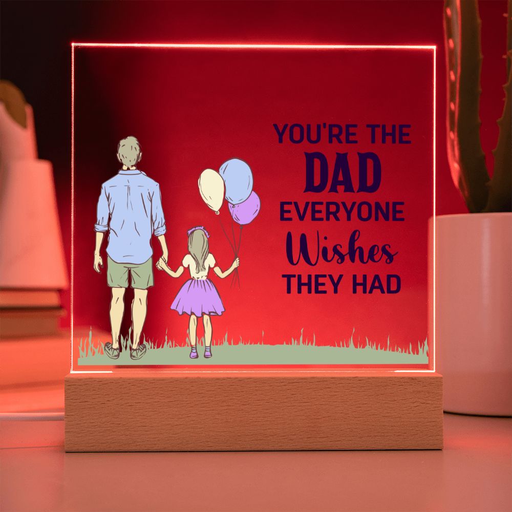 You're the Dad everyone wishes they had - Square Acrylic Plaque