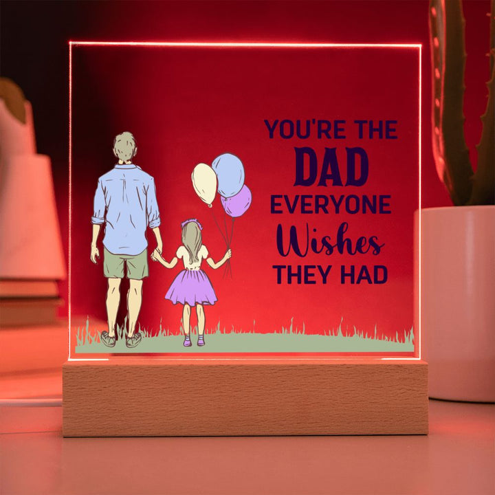 You're the Dad everyone wishes they had - Square Acrylic Plaque