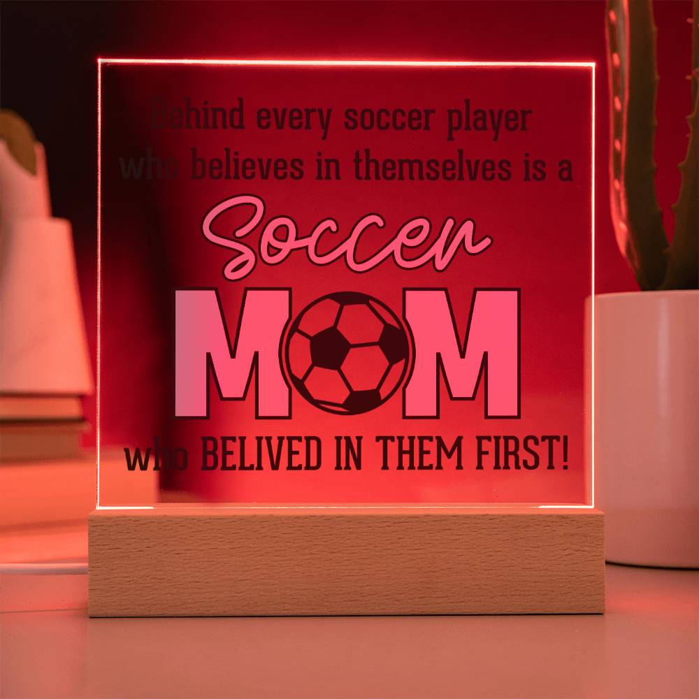 Soccer Mom | Behind every soccer player who believes in themselves is a soccer Mom - Square Acrylic Plaque