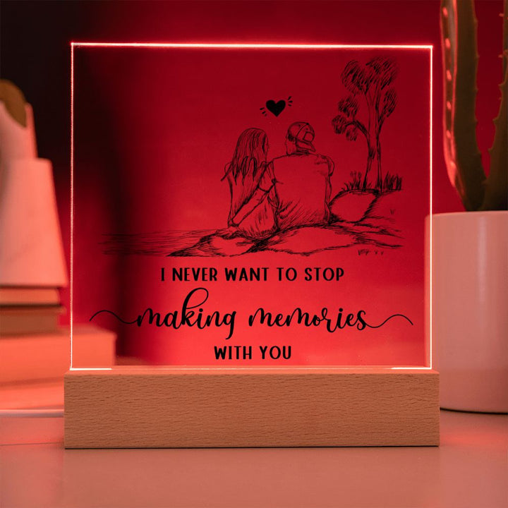 I never want to stop making memories with you - Square Acrylic Plaque