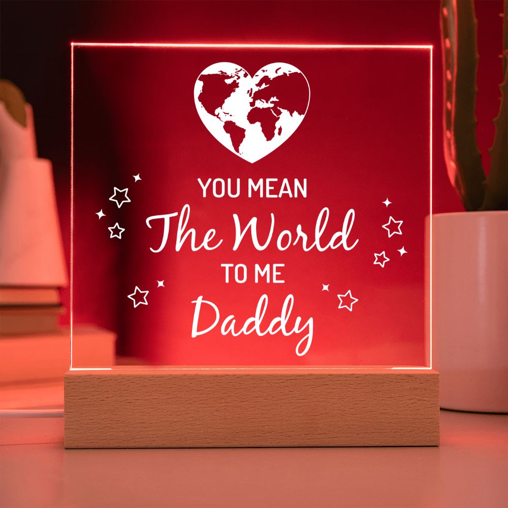 You mean the world to me Daddy - Square Acrylic Plaque