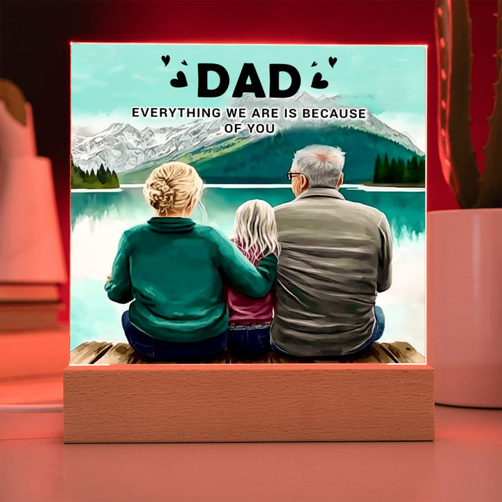 Dad | Everything we are is because of you - Square Acrylic Plaque