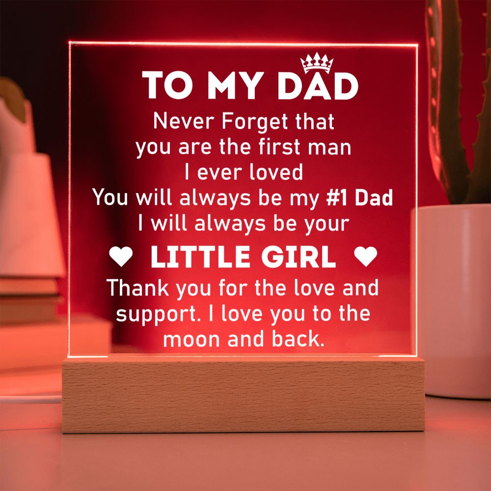 To My Dad | Never forget that you are the first man I ever Loved - Square Acrylic Plaque