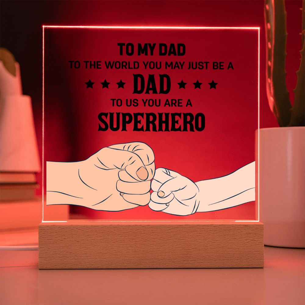 To My Dad | To the world you may just be a Dad To Us you are a Superhero - Square Acrylic Plaque