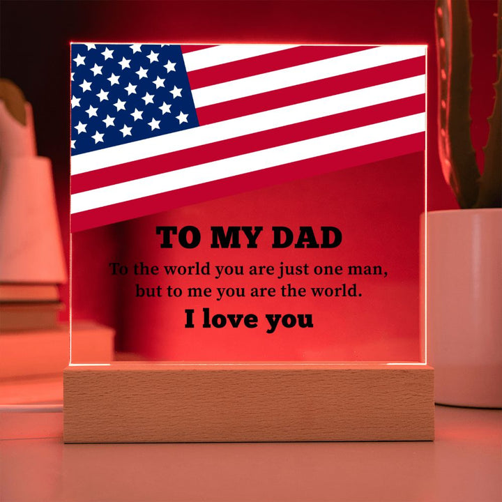 To My Dad | To the world you are just one man, but to me you are the world. I Love You - Square Acrylic Plaque