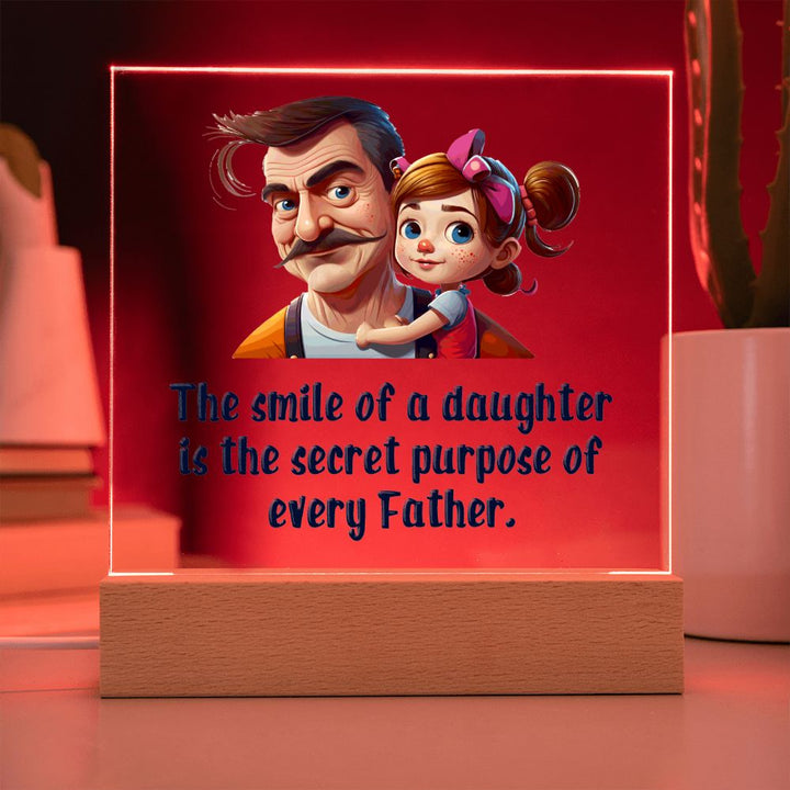 The smile of a Daughter is the secret purpose of every Father - Square Acrylic Plaque