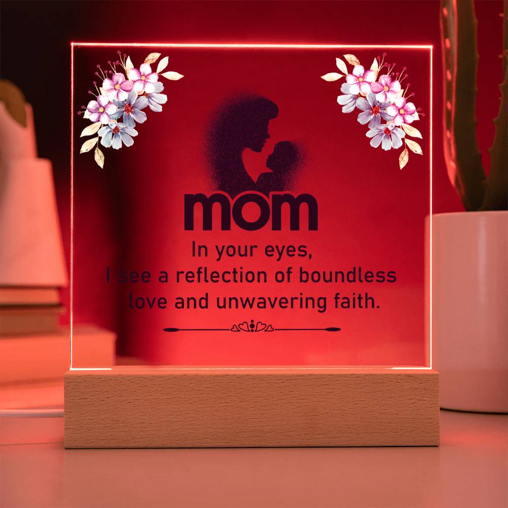 Mom | In your eyes, I see a reflection of boundless love and unwavering faith - Square Acrylic Plaque